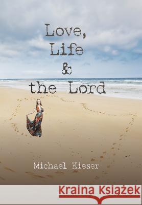Love, Life & the Lord Michael Kieser 9781490739250 Trafford Publishing - książka