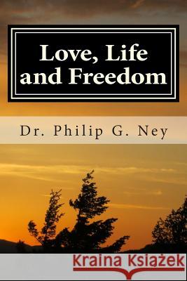 Love, Life and Freedom: Volume I: All Possible with Truth Dr Philip Gordon Ney 9781512306934 Createspace - książka