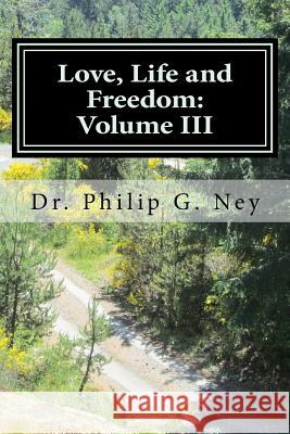 Love, Life and Freedom: Volume III: Volume III: Perhaps Even Yet Dr Philip Gordon Ney 9781512335941 Createspace Independent Publishing Platform - książka