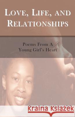 Love, Life and Relationships: Poems from a Young Girl's Heart Henderson, Grace Lajoy 9780982940488 Inspirations by Grace Lajoy - książka