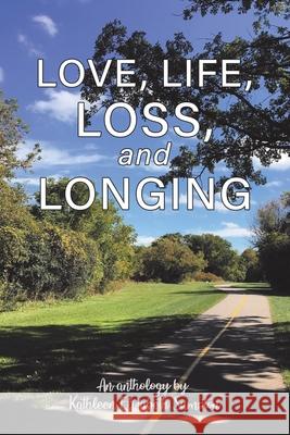 Love, Life, Loss, and Longing: A Poetry Anthology Kathleen Elizabeth Sumpton 9780228833215 Tellwell Talent - książka