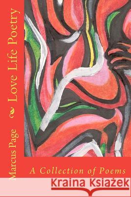 Love Life Poetry: A Collection of Poems Marcus Page 9781448639533 Createspace - książka