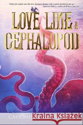 Love Like A Cephalopod Cassondra Windwalker   9781737752585 Bayou Wolf Press - książka