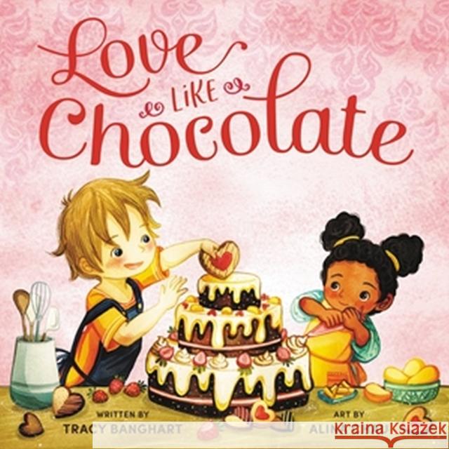 Love Like Chocolate Tracy Banghart Alina Chau 9780316408516 Little, Brown Books for Young Readers - książka