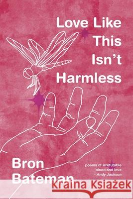 Love Like This Isn't Harmless Bron Bateman 9781760995355 Fremantle Press - książka