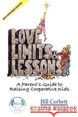 Love, Limits, & Lessons: Expanded Edition: A Parent's Guide to Raising Cooperative Kids Bill Corbett Rick Lamarre T. Lak 9780982112137 Cooperative Kids - książka