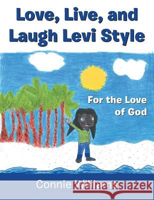 Love, Live, and Laugh Levi Style: For the Love of God Connie Williams 9781546213420 Authorhouse - książka