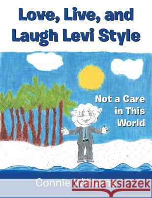 Love, Live, and Laugh Levi Style: Not a Care in This World Connie Williams 9781546213444 Authorhouse - książka