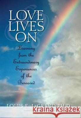 Love Lives on: Learning from the Extraordinary Encounters of the Bereaved Louis E. LaGrand 9780425211939 Berkley Publishing Group - książka