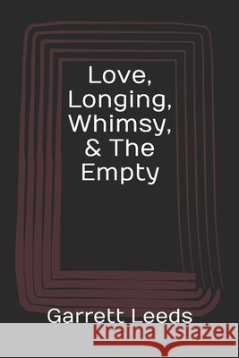 Love, Longing, Whimsy, & The Empty Garrett Leeds   9798587394278 Independently Published - książka