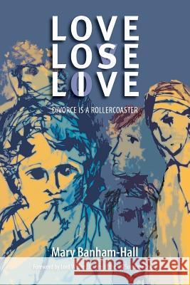 Love Lose Live: Divorce Is A Rollercoaster Banham-Hall, Mary 9780993517600 Focus Meditations Limited - książka