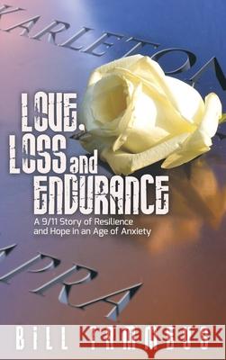 Love, Loss and Endurance: A 9/11 Story of Resilience and Hope in an Age of Anxiety Bill Tammeus, Mindy Corporon, Adam Hamilton 9781641800839 Front Edge Publishing, LLC - książka