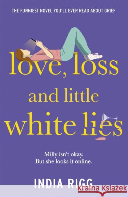 Love, Loss and Little White Lies: The funniest novel you’ll ever read about grief India Rigg 9781529382655 Hodder & Stoughton - książka