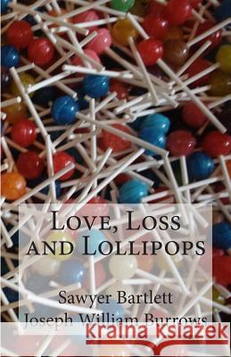 Love, Loss and Lollipops Joseph William Burrows Sawyer Bartlett 9781502436368 Createspace - książka