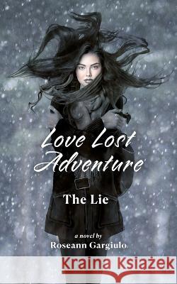 Love Lost Adventure: The Lie Roseann Gargiulo   9798987535431 Imagine Media Concepts - książka