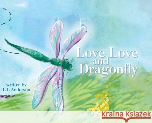 Love Love and Dragonfly L. L. Anderson 9780228849889 Tellwell Talent - książka