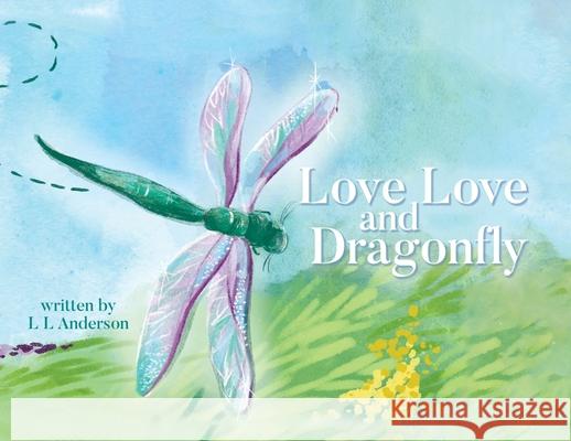 Love Love and Dragonfly L. L. Anderson 9780228849896 Tellwell Talent - książka