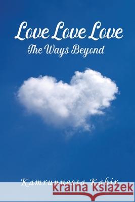 Love Love Love: The Ways Beyond Kamrunnessa Kabir 9781951913717 Lettra Press LLC - książka