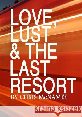Love, Lust & the Last Resort Chris McNamee 9781300411260 Lulu.com - książka