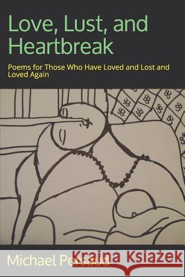 Love, Lust, and Heartbreak: Poems for Those Who Have Loved and Lost and Loved Again Michael Persaud 9781079515954 Independently Published - książka