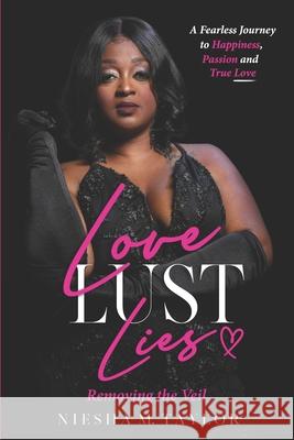 Love, Lust and Lies: Removing the Veil Adrienne E. Bell Mel Shipman Niesha M. Taylor 9780578745442 Niesha M. Taylor - książka