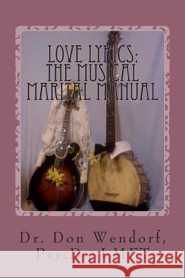 Love Lyrics: The Musical Marital Manual Dr Don Wendor 9781491216422 Createspace - książka