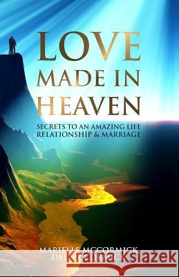 Love Made in Heaven: Secrets to an Amazing Life, Relationship & Marriage Marielle McCormick Del McCormick 9780989569705 Revelation Press - książka