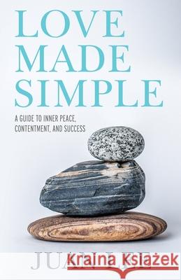 Love Made Simple: A Guide to Inner Peace, Contentment, and Success Juan Lee 9781735041308 Tmdp Company - książka