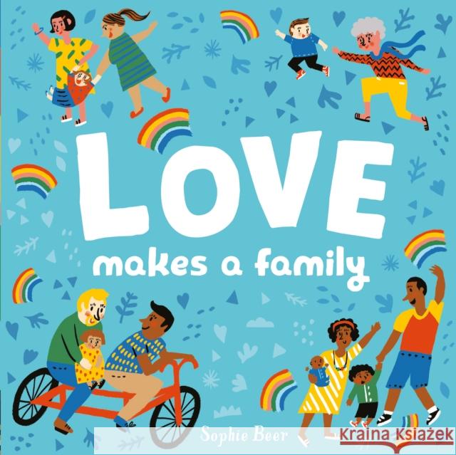 Love Makes a Family Sophie Beer 9781838910679 Little Tiger Press Group - książka