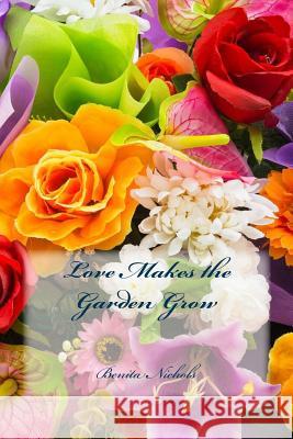 Love Makes the Garden Grow Benita Nichols 9781500378981 Createspace - książka