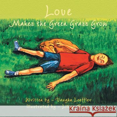 Love Makes the Green Grass Grow Vaughn Loeffler 9781425727819 Xlibris Corporation - książka