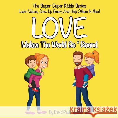 Love Makes The World Go 'Round: Children's Book No. 1 David Paul Publishing David Paul 9781099025648 Independently Published - książka