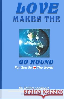 Love Makes the World Go Round: For God So Loved Taliba Lockhart   9798351536750 Independently Published - książka