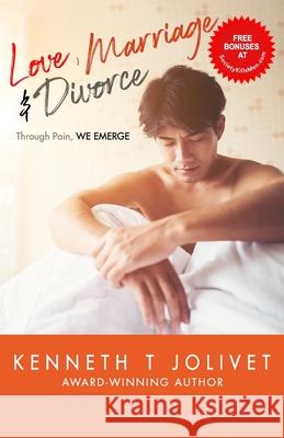 Love, Marriage and Divorce: Through Pain, We Emerge Kenneth T. Jolivet 9781076450050 Independently Published - książka