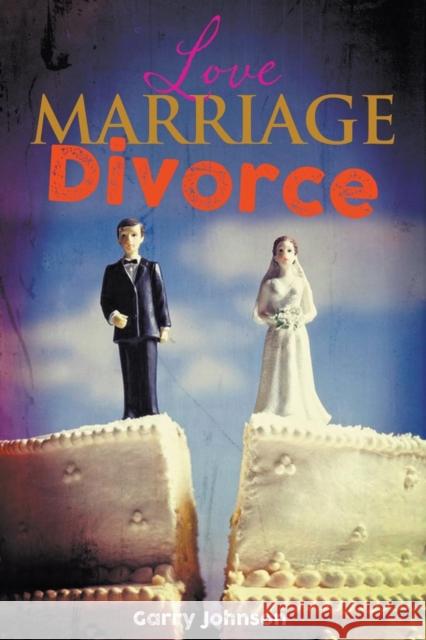 Love Marriage Divorce Garry Johnson 9781912587124 New Haven Publishing Ltd - książka