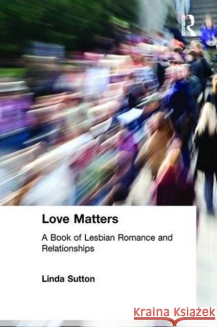 Love Matters: A Book of Lesbian Romance and Relationships Sutton, Linda 9780789002884 Haworth Press - książka