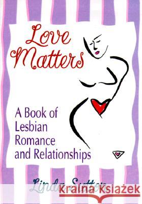 Love Matters: A Book of Lesbian Romance and Relationships Sutton, Linda 9781560239185 Haworth Press - książka