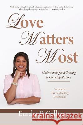 Love Matters Most: Understanding and Growing in God's Infinite Love Collins, Eureka F. 9781440100635 iUniverse.com - książka