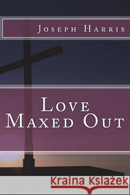 Love Maxed Out Joseph Harris 9781936867332 Destiny House Publishing - książka