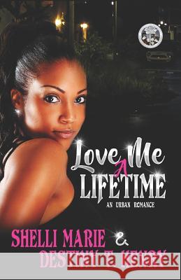 Love Me A Lifetime: An Urban Romance Destiny T. Henry Shelli Marie 9781094783680 Independently Published - książka