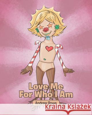 Love Me for Who I Am Andrew Rowe 9781642990898 Christian Faith Publishing, Inc - książka