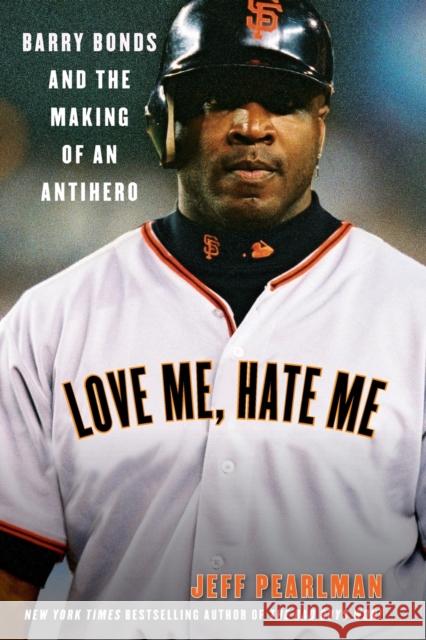 Love Me, Hate Me: Barry Bonds and the Making of an Antihero Jeff Pearlman 9780060797539 HarperCollins Publishers - książka