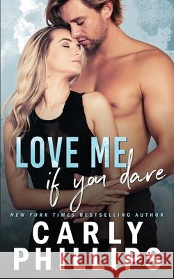 Love Me If You Dare Carly Phillips 9781942288749 Cp Publishing - książka