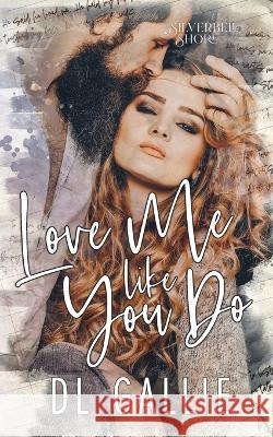 Love Me Like You Do (SIlverbell Shore) DL Gallie 9780645512328 DL Gallie - książka