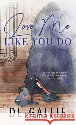 Love Me Like You Do SPECIAL EDITION DL Gallie   9780645727548 DL Gallie - książka