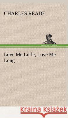 Love Me Little, Love Me Long Charles Reade 9783849501297 Tredition Classics - książka