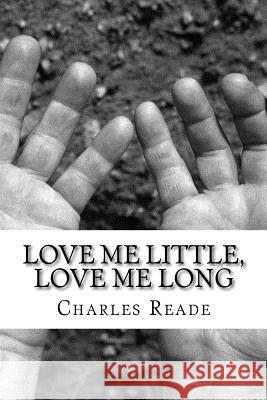 Love Me Little, Love Me Long: (Charles Reade Classics Collection) Charles Reade 9781517367770 Createspace - książka