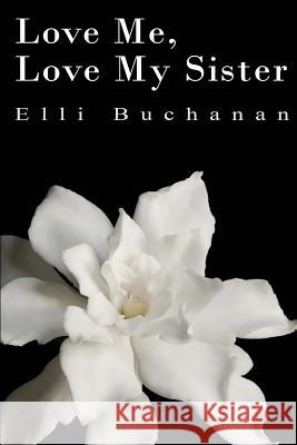 Love Me, Love My Sister Elli Buchanan 9781495447709 Createspace - książka