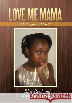 Love Me Mama: The Unfavored Child Reed, Elsie 9781479786091 Xlibris Corporation - książka