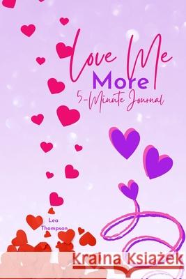 Love Me More: 5 Minute Self Love Journal Lea Thompson 9781034945918 Blurb - książka